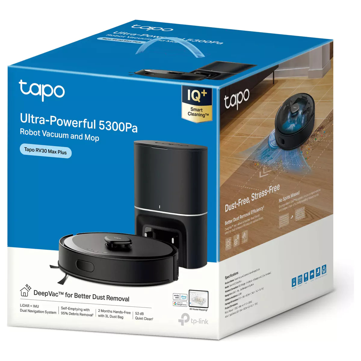 O Tapo RV30 Max Plus é um aspirador robot avançado, projetado para quem busca limpeza eficiente e prática sem esforço. Com potência de sucção de até 5300 Pa e sistema de mopa com controle elétrico do fluxo de água, garante uma limpeza profunda em todos os tipos de piso.